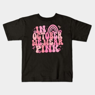In October We Wear Pink , Breast Cancer Awareness, Pink Ribbon Kids T-Shirt